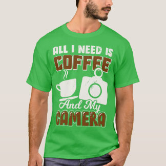 Alles wat ik nodig heb is koffie en mijn camera t-shirt