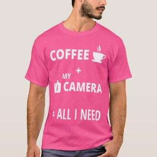 Alles wat ik nodig heb is koffie en mijn camerafot t-shirt