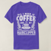Alles wat ik nodig heb is koffie en mijn Haarklapp T-shirt (Design voorkant)