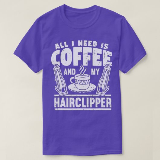 Alles wat ik nodig heb is koffie en mijn Haarklapp T-shirt (Design voorkant)