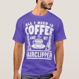 Alles wat ik nodig heb is koffie en mijn Haarklapp T-shirt