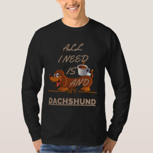 Alles wat ik nodig heb is koffie en mijn hond Dach T-shirt