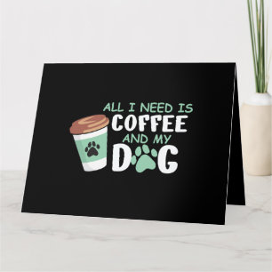 Alles wat ik nodig heb is koffie en mijn hond, gra kaart