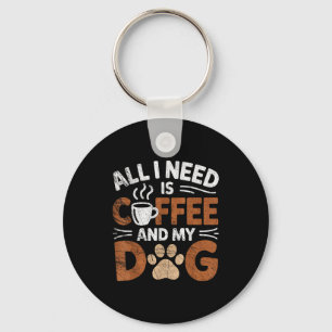 Alles wat ik nodig heb is koffie en mijn hond Grap Sleutelhanger