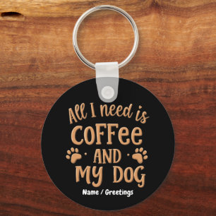 Alles wat ik nodig heb is koffie en mijn hond het sleutelhanger