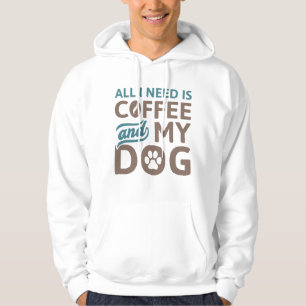 Alles wat ik nodig heb is koffie en mijn hond hoodie