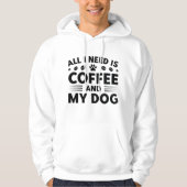 Alles wat ik nodig heb is koffie en mijn hond hoodie (Voorkant)