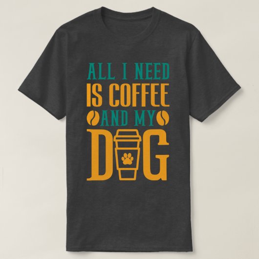 Alles wat ik nodig heb is koffie en mijn hond koff t-shirt (Design voorkant)