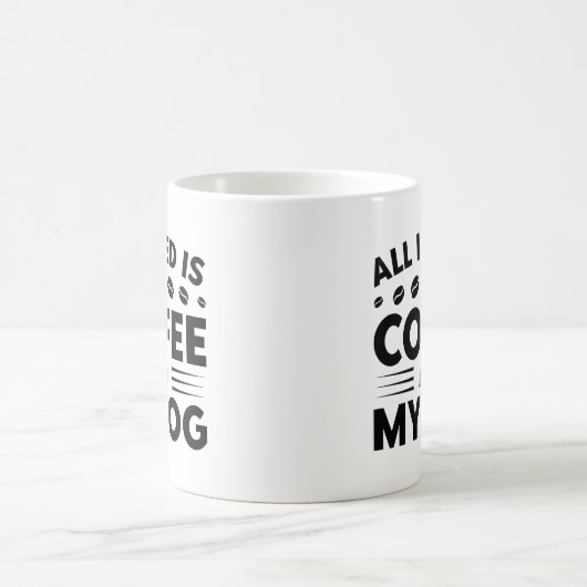 Alles wat ik nodig heb is koffie en mijn hond koffiemok (Center)