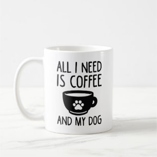 Alles wat ik nodig heb is koffie en mijn hond koffiemok