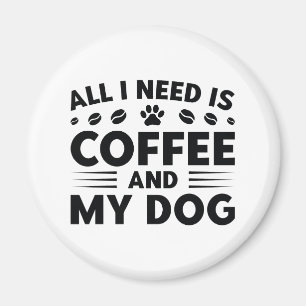 Alles wat ik nodig heb is koffie en mijn hond magneet