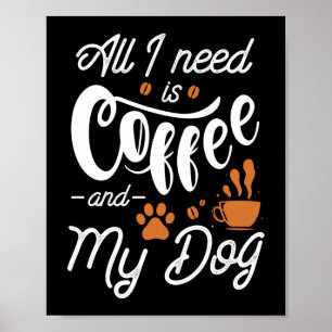 Alles wat ik nodig heb is koffie en mijn hond poster