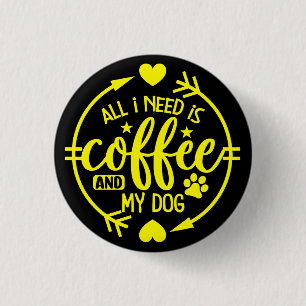 Alles wat ik nodig heb is koffie en mijn hond ronde button 3,2 cm