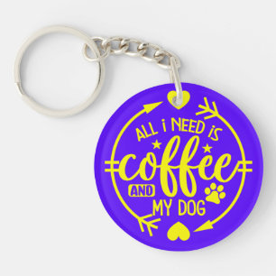 Alles wat ik nodig heb is koffie en mijn hond sleutelhanger