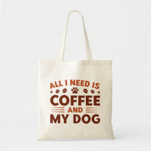 Alles wat ik nodig heb is koffie en mijn hond tote bag