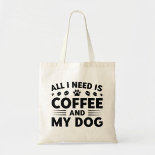 Alles wat ik nodig heb is koffie en mijn hond tote bag