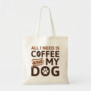 Alles wat ik nodig heb is koffie en mijn hond tote bag