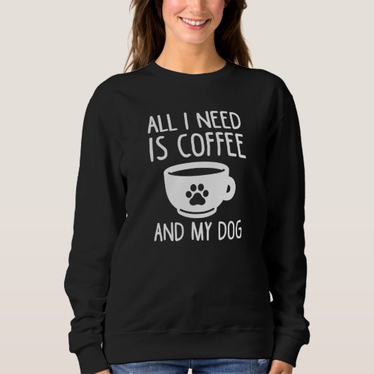 Alles wat ik nodig heb is koffie en mijn hond trui (Voorkant)