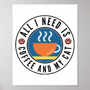 Alles wat ik nodig heb is koffie en mijn kat poster