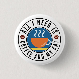 Alles wat ik nodig heb is koffie en mijn kat ronde button 3,2 cm
