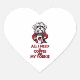 Alles wat ik nodig heb is koffie en mijn Yorkie Hart Sticker
