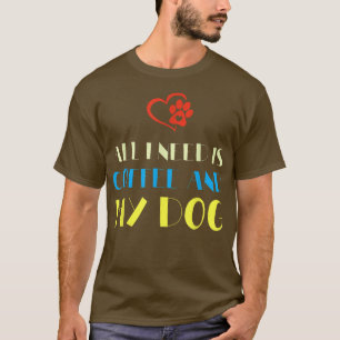 Alles wat ik nodig heb is koffie en m'n hond cafeï t-shirt