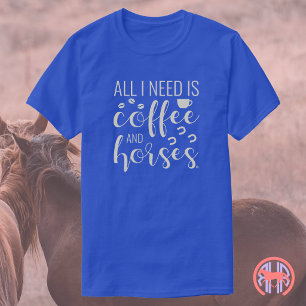 Alles wat ik nodig heb is koffie en paarden   Eque T-shirt