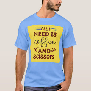 Alles wat ik nodig heb is koffie en schaar klassie t-shirt