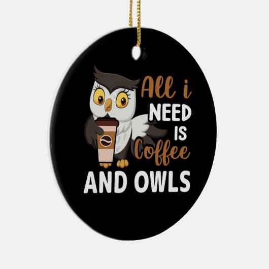 Alles wat ik nodig heb is koffie en uilen keramisch ornament (Rechts)