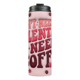 Alles wat ik nodig heb is koffie thermosbeker