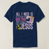 Alles wat ik nodig heb, is kwilen en Jezus grappig T-shirt (Design voorkant)