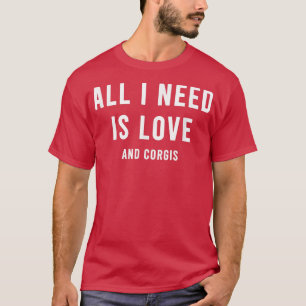 Alles wat ik nodig heb is liefde en Cute Corgis Fu T-shirt