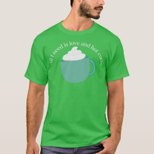 Alles wat ik nodig heb is liefde en hete cacao Kla T-shirt