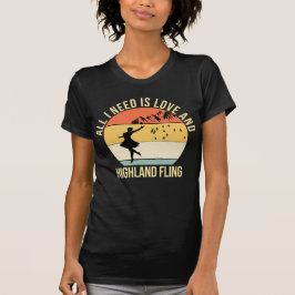 Alles wat ik nodig heb is liefde en Highland Fling T-shirt