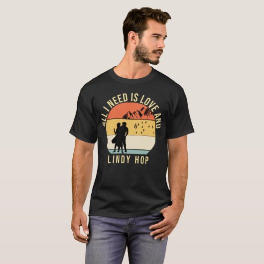 Alles wat ik nodig heb is liefde en Lindy Hop Danc T-shirt (Voorkant volledig)