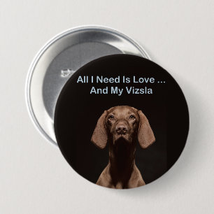Alles wat ik nodig heb is liefde en mijn Vizsla Ronde Button 7,6 Cm
