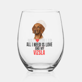 Alles wat ik nodig heb is liefde en mijn Vizsla st Wijnglas Zonder Voet