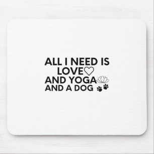 Alles wat ik nodig heb is Liefde En Yoga En Een Ho Muismat