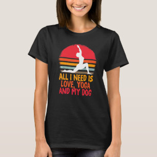 Alles wat ik nodig heb is Liefde En Yoga En Een Ho T-shirt