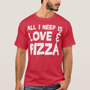 Alles wat ik nodig heb is Love & Pizza34 T-shirt