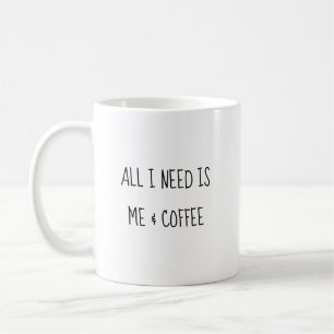 Alles wat ik nodig heb is mezelf & koffie Leuk gra Koffiemok