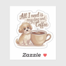 Alles wat ik nodig heb is mijn hond en koffie scha sticker