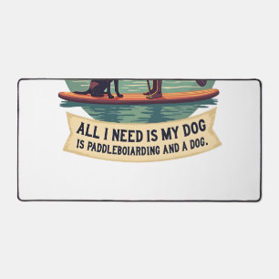 Alles wat ik nodig heb is mijn hond en paddleboard bureaumat