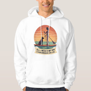 Alles wat ik nodig heb is mijn hond en paddleboard hoodie