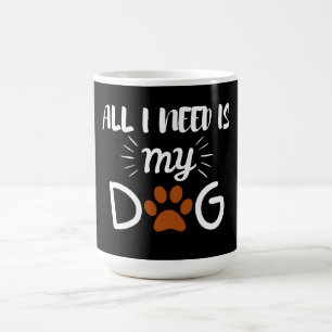 ALLES WAT IK NODIG HEB IS MIJN HOND HUISDIER HONDE KOFFIEMOK