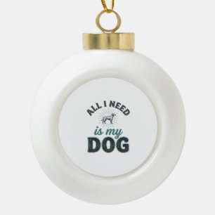 Alles wat ik nodig heb is mijn hond Vintage gravur Keramische Bal Ornament