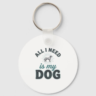 Alles wat ik nodig heb is mijn hond Vintage gravur Sleutelhanger
