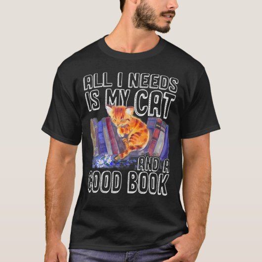 Alles wat ik nodig heb is mijn kat en een goed boe t-shirt (Voorkant)