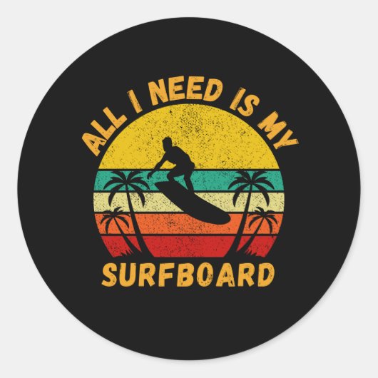 Alles wat ik nodig heb is mijn surfboard grappige ronde sticker (Voorkant)