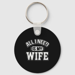 Alles wat ik nodig heb is mijn vrouw Sarcastische  Sleutelhanger